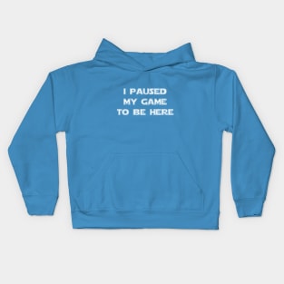 I Paused My Game to Be Here Kids Hoodie